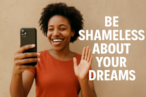 Why you should be shameless to be successfull?